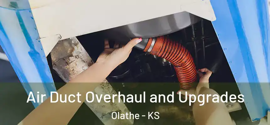 Air Duct Overhaul and Upgrades Olathe - KS