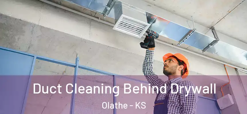 Duct Cleaning Behind Drywall Olathe - KS