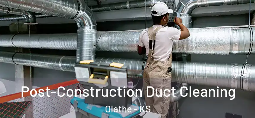 Post-Construction Duct Cleaning Olathe - KS